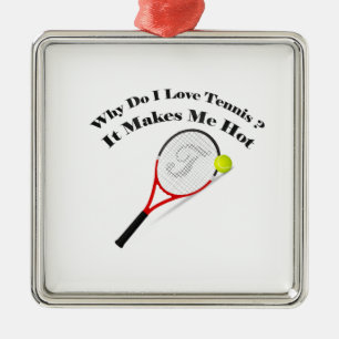 Why do I love tennis.It makes me hot Metal Ornament