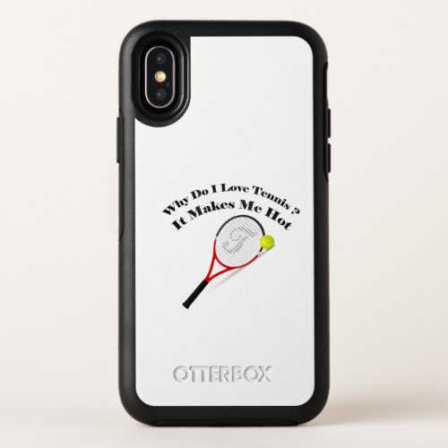 Why do I love tennisIt makes me hot OtterBox Symmetry iPhone X Case