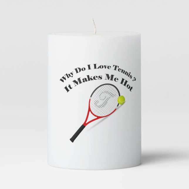 Why do I love tennis.It makes me hot Pillar Candle (Front)
