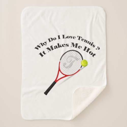 Why do I love tennisIt makes me hot Sherpa Blanket