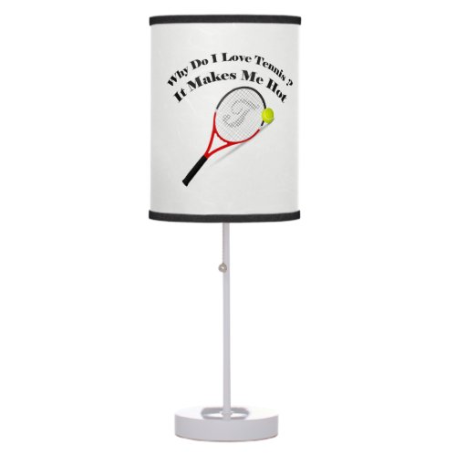Why do I love tennisIt makes me hot Table Lamp