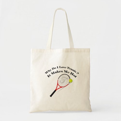 Why do I love tennisIt makes me hot Tote Bag