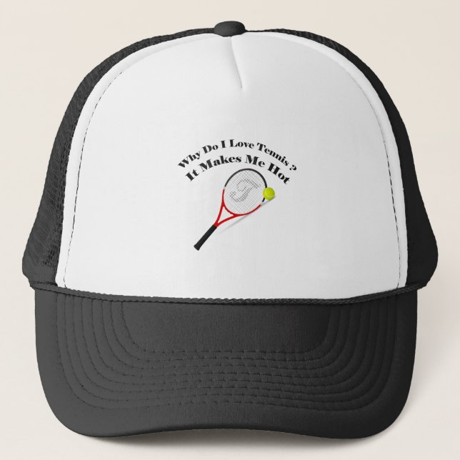 Why do I love tennis.It makes me hot Trucker Hat (Front)