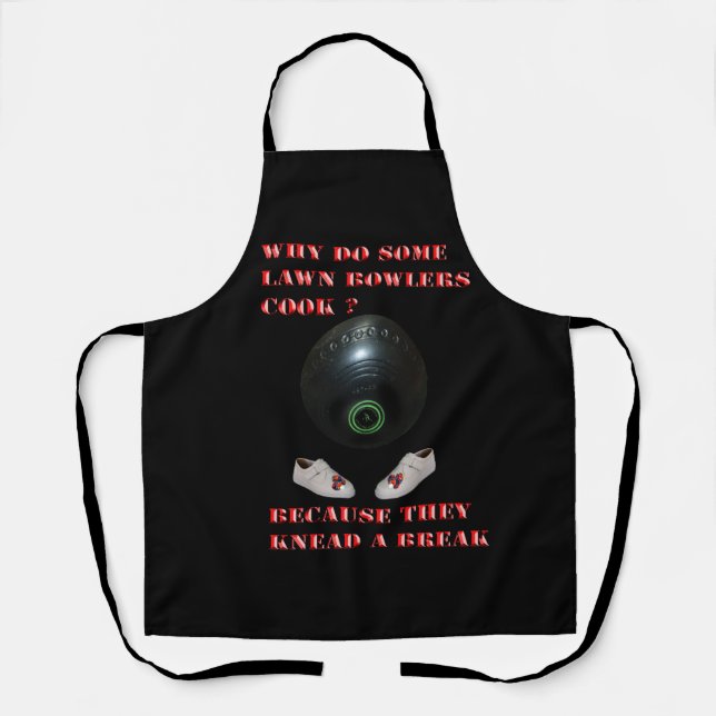 Why Do Lawn Bowlers Cook, Funny  Apron (Front)