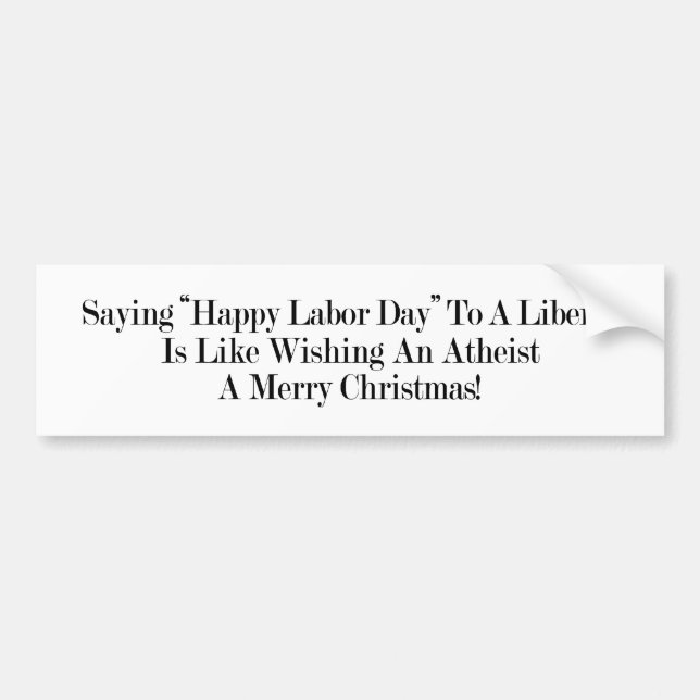 Why Do Liberals Celebrate Labor Day? Bumper Sticker (Front)