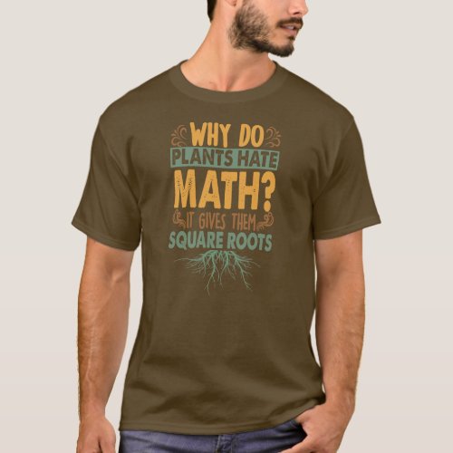 Why Do Plants Hate Math Funny Dad Jokes  T_Shirt