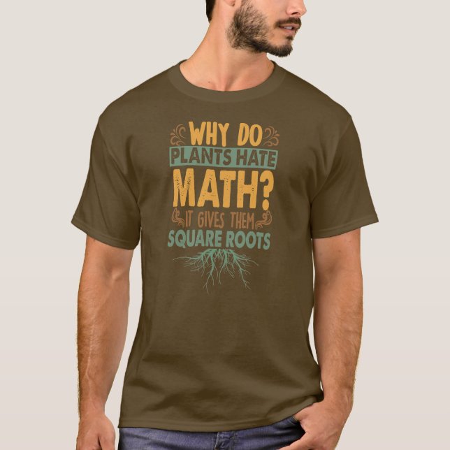 Why Do Plants Hate Math Funny Dad Jokes  T-Shirt (Front)