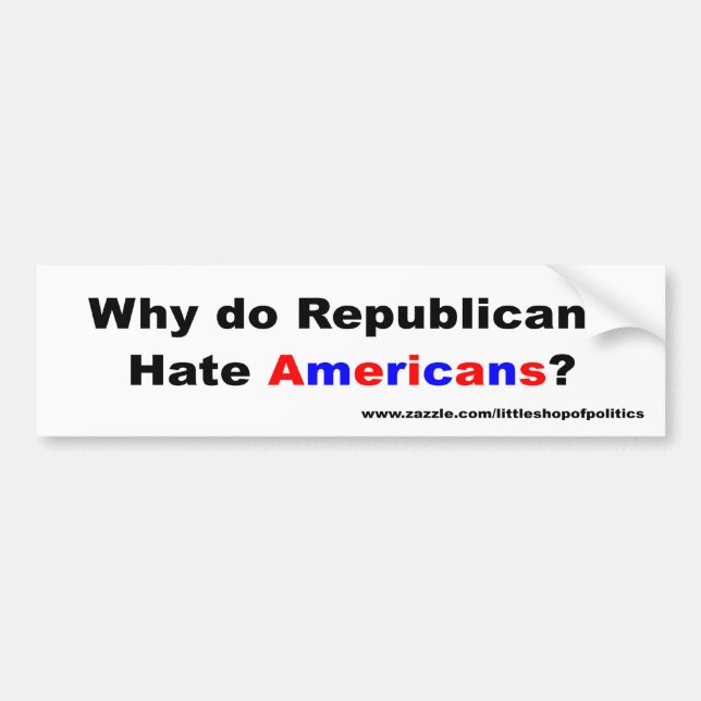 Why do Republicans Hate Americans? Bumper Sticker (Front)