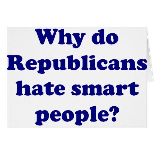 Why Do Republicans Hate Smart People? Cards (Front Horizontal)