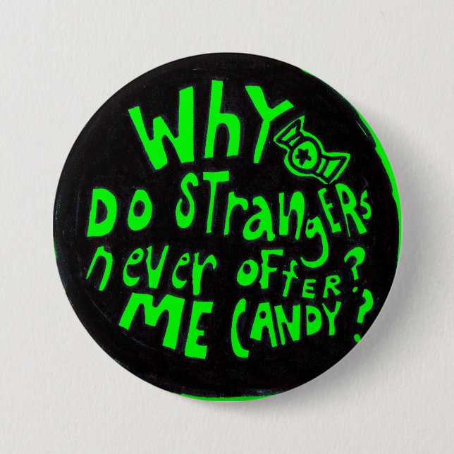 Why Do Strangers Never Offer Me Candy Button (Front)