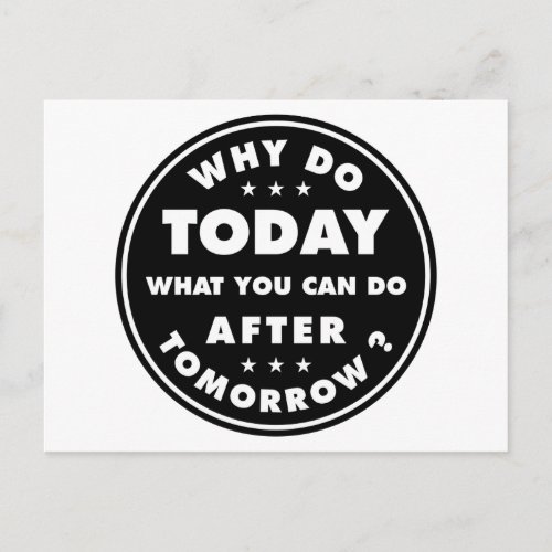 Why Do Today What You Can Do After Tomorrow Postcard
