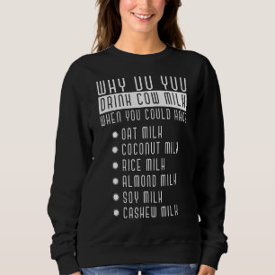 Why Do You Drink Cow Milk Lactose Intolerance Lact Sweatshirt
