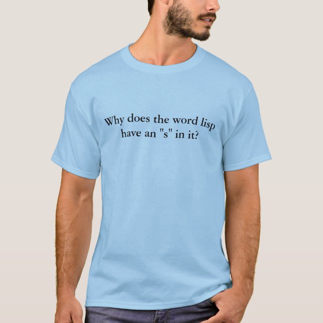 Why does the word lisp have an "s" in it? T-Shirt (Front)