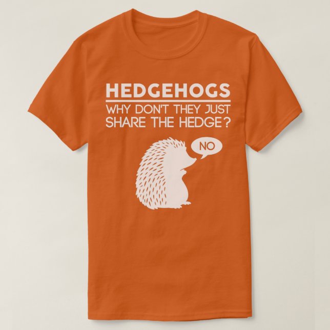 Why Dont They Just Share The Hedge Hedgehog  T-Shirt (Design Front)