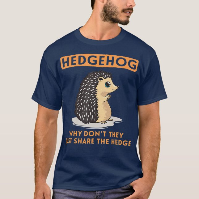 Why Dont They Just Share The Hedge Hedgehog T-Shirt (Front)