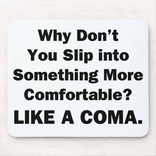 Why Don't You Slip inot Something More Comfortable Mouse Pad (Front)