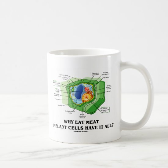 Why Eat Meat If Plant Cells Have It All? (Veg Fun) Coffee Mug