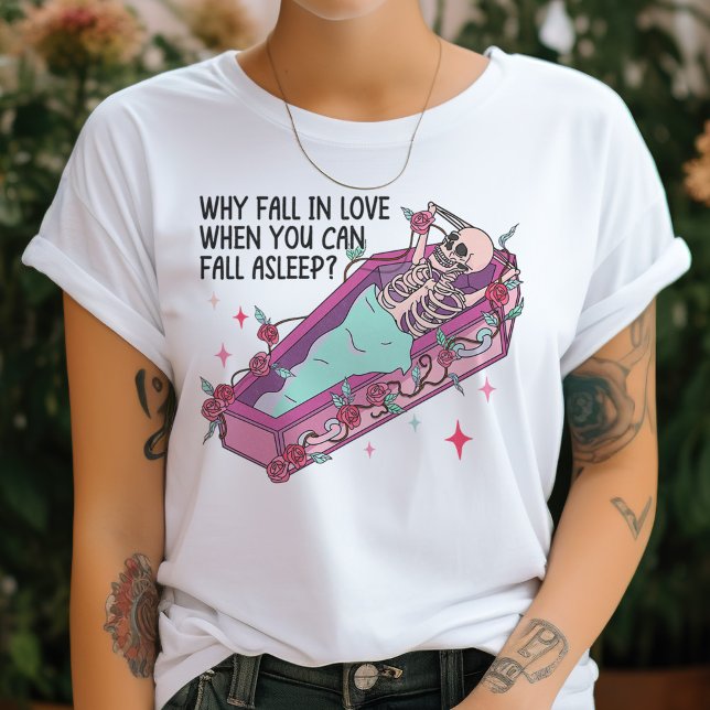 Why Fall In Love, When You Can Fall Asleep Gothic T-Shirt (Creator Uploaded)