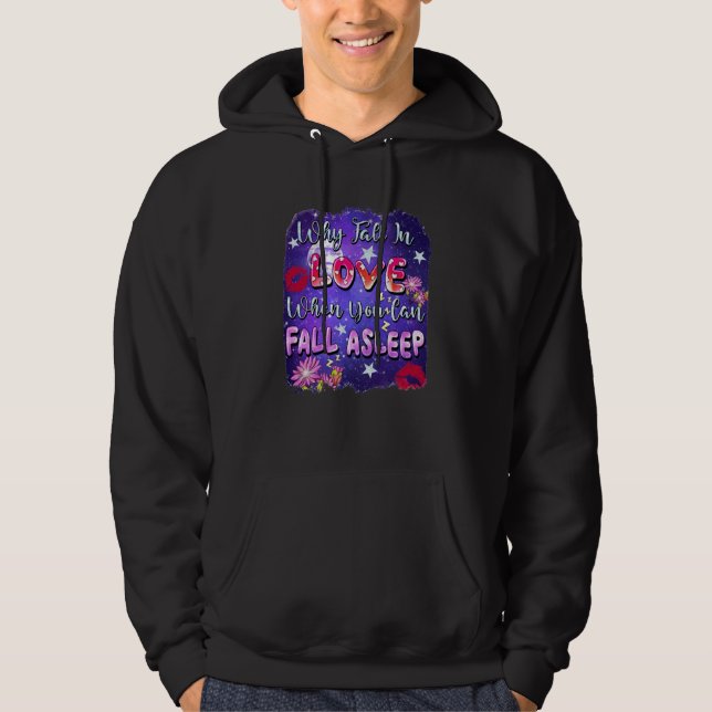 Why Fall In Love When You Can Fall Asleep Valentin Hoodie (Front)