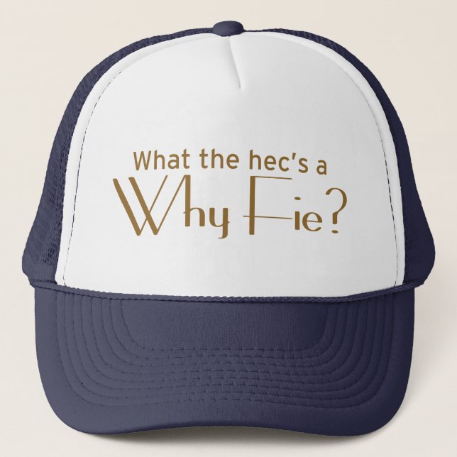 Why Fie? Trucker Hat (Front)