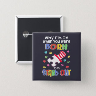 Why Fit In Born To Stand Out Autism Awareness Button
