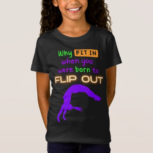 Why fit in when you were born to Flip Out Gymnast  T_Shirt