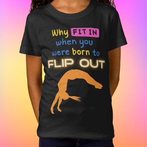 Why fit in when you were born to Flip Out Gymnast  T_Shirt