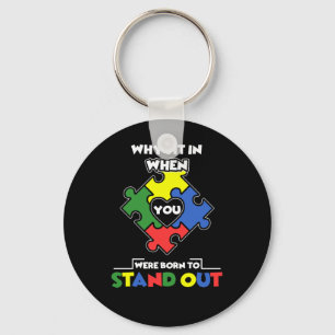 Why Fit In When You Were Born To Stand Out - Autis Keychain