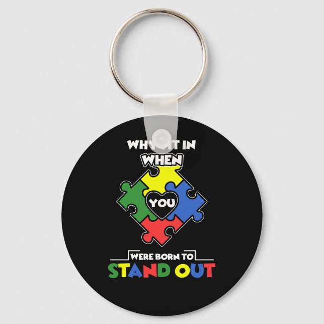 Why Fit In When You Were Born To Stand Out - Autis Keychain (Front)