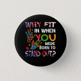 Why Fit In When You Were Born To Stand Out Autism  Button