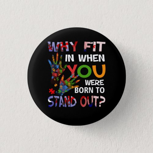 Why Fit In When You Were Born To Stand Out Autism  Button