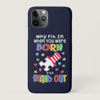 Why Fit In When You Were Born to Stand Out Autism iPhone 11 Pro Case