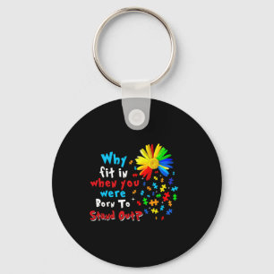 Why Fit In When You Were Born To Stand Out Autism Keychain