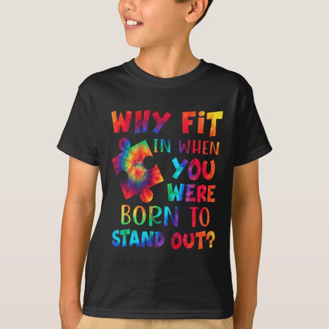 Why Fit In When You Were Born To Stand Out Autism  T-Shirt (Front)
