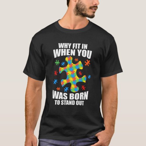 Why Fit In When You Were Born To Stand Out Autism  T_Shirt