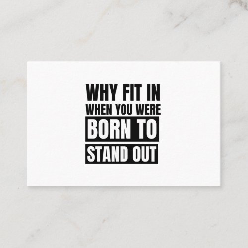 Why fit in when you were born to stand out business card