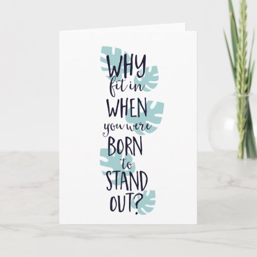 Why Fit In When You Were Born to Stand Out Card