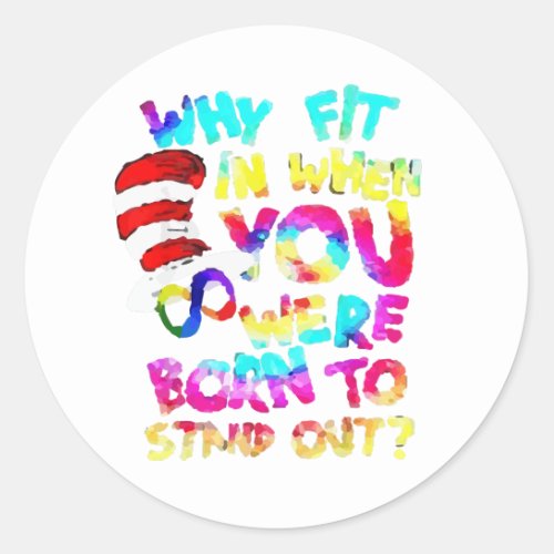 Why Fit In When You Were Born To Stand Out  Classic Round Sticker