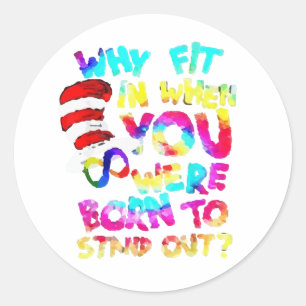 Why Fit In When You Were Born To Stand Out Classic Round Sticker