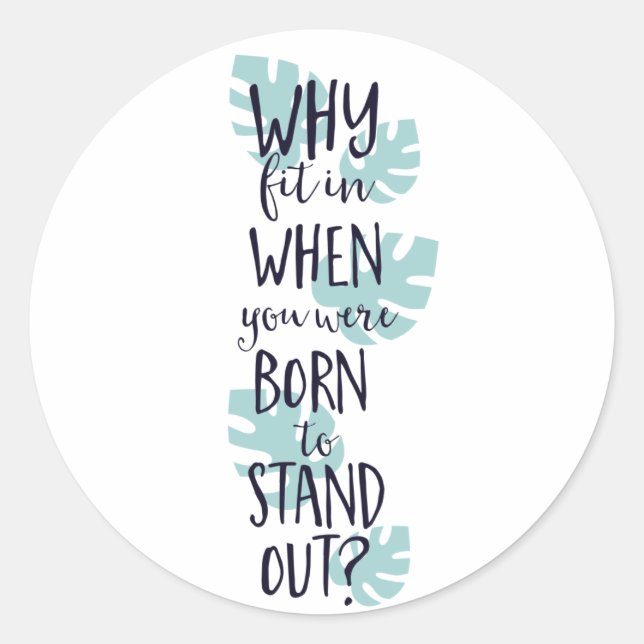 Why Fit In When You Were Born to Stand Out Classic Round Sticker (Front)
