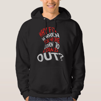 Why Fit In When You Were Born To Stand Out Hoodie