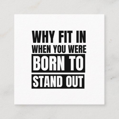 Why fit in when you were born to stand out square business card
