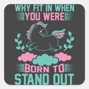 Why Fit In When You Were Born To Stand Out Square Sticker