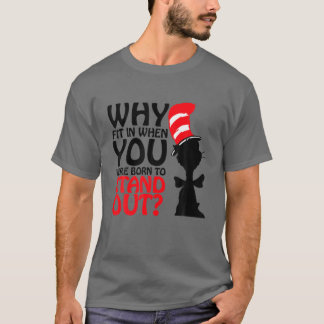 Why Fit In When You Were Born To Stand Out T-Shirt