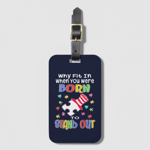 Why Fit In You Were Born to Stand Out Autism Luggage Tag