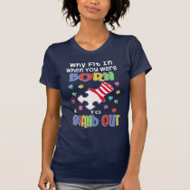 Why Fit In You Were Born to Stand Out Autism Mom T-Shirt