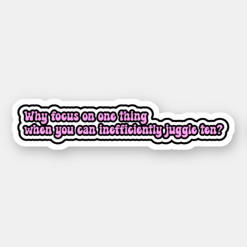 Why focus on one thing Funny ADHD Brain Sticker