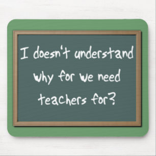Why For Need Teachers Funny Mousepad Humor