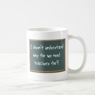 Why For Need Teachers Funny Mug Humor