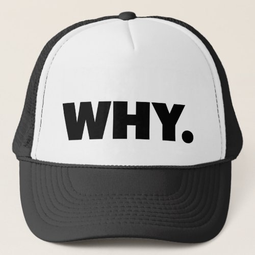 WHY fun slogan trucker hat